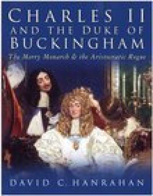 Book cover of Charles II and the Duke of Buckingham: The Merry Monarch and the Aristocratic Rogue