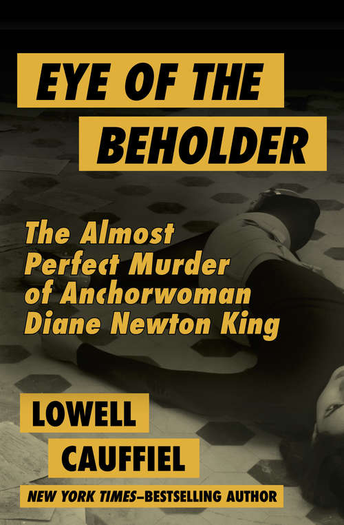 Book cover of Eye of the Beholder: The Almost Perfect Murder of Anchorwoman Diane Newton King
