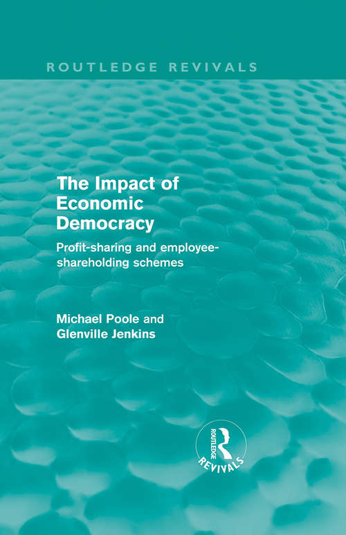 The Impact of Economic Democracy: Profit-sharing and Employee-Shareholding Schemes (Routledge Revivals)