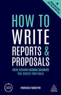 How to Write Reports and Proposals: Create Attention-Grabbing Documents that Achieve Your Goals (Creating Success #71)