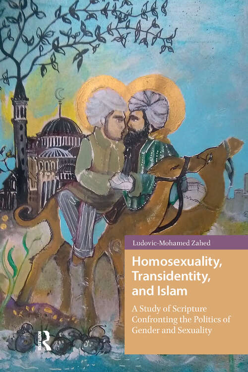Book cover of Homosexuality, Transidentity, and Islam: A Study of Scripture Confronting the Politics of Gender and Sexuality (1)