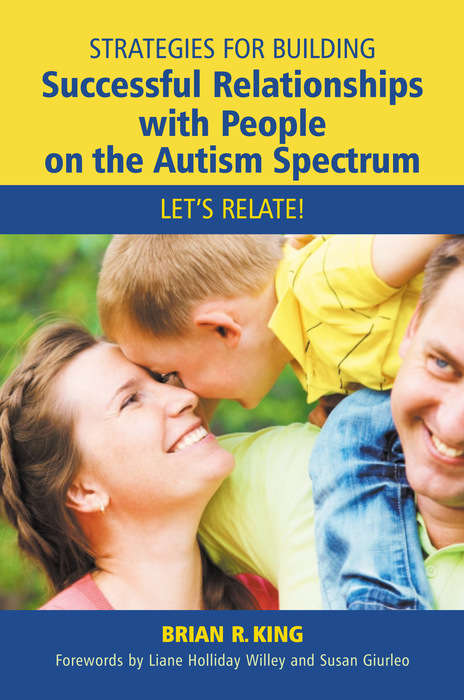 Strategies for Building Successful Relationships with People on the Autism Spectrum: Let's Relate!