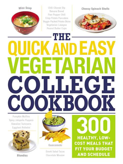 Book cover of The Quick and Easy Vegetarian College Cookbook: 300 Healthy, Low-Cost Meals That Fit Your Budget and Schedule