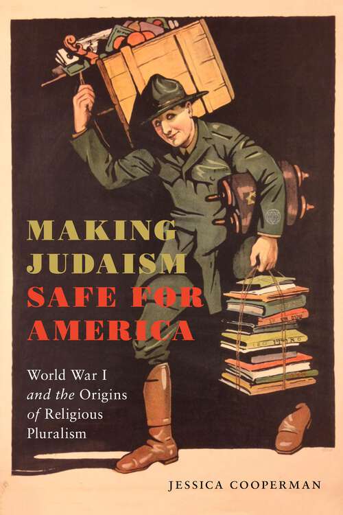 Book cover of Making Judaism Safe for America: World War I and the Origins of Religious Pluralism (Religion and Social Transformation #4)
