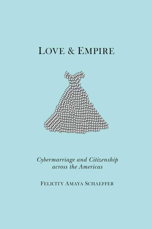 Book cover of Love and Empire: Cybermarriage and Citizenship across the Americas (Nation of Nations #11)