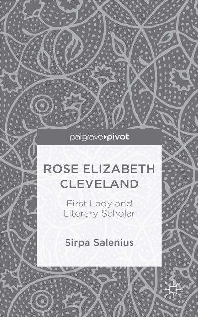 Book cover of Rose Elizabeth Cleveland: First Lady and Literary Scholar