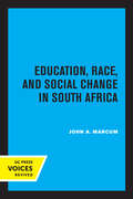 Education, Race, and Social Change in South Africa (Perspectives on Southern Africa #34)