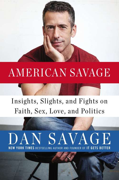 American Savage: Insights, Slights, and Fights on Faith, Sex, Love, and Politics