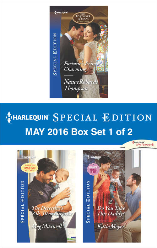 Harlequin Special Edition May 2016 - Box Set 1 of 2: Fortune's Prince Charming\The Detective's 8 lb, 10 oz Surprise\Do You Take This Daddy?