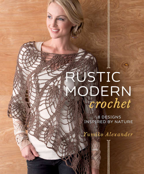 Book cover of Rustic Modern Crochet: 18 Designs Inspired by Nature