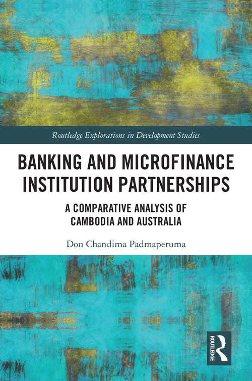 Book cover of Banking and Microfinance Institution Partnerships: A Comparative Analysis of Cambodia and Australia (Routledge Explorations in Development Studies)