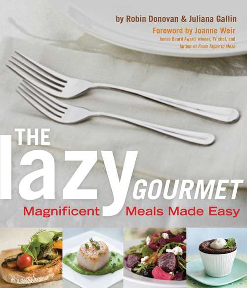 The Lazy Gourmet: Magnificent Meals Made Easy