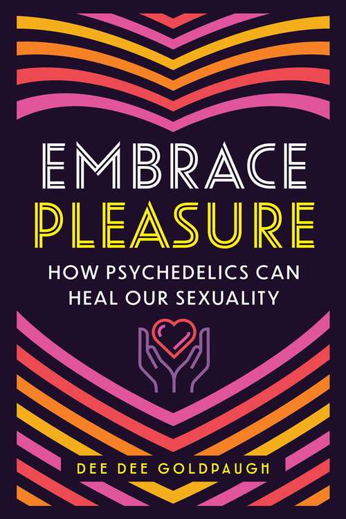 Book cover of Embrace Pleasure: How Psychedelics Can Heal Our Sexuality
