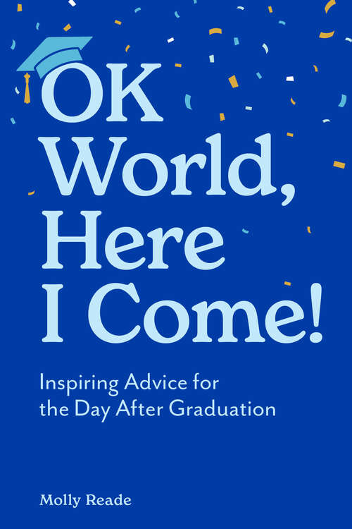 Book cover of OK World, Here I Come!: Inspiring Advice for the Day After Graduation