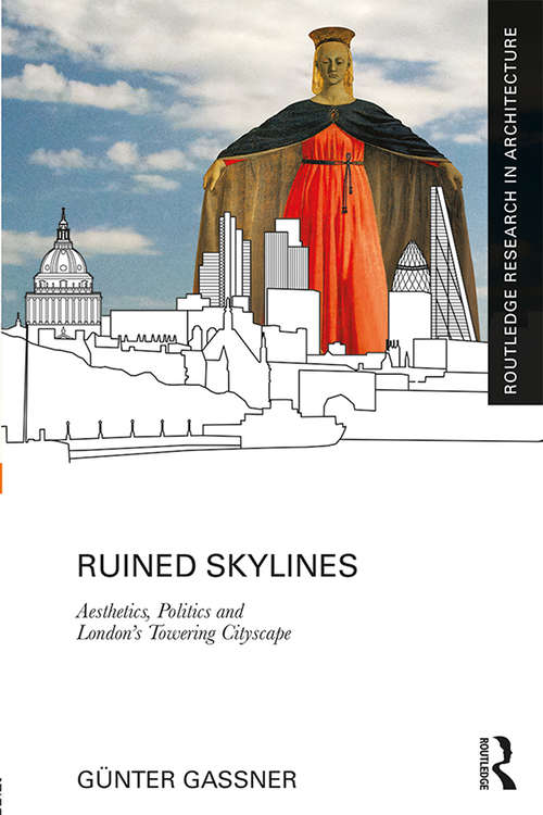 Book cover of Ruined Skylines: Aesthetics, Politics and London's Towering Cityscape (Routledge Research in Architecture)