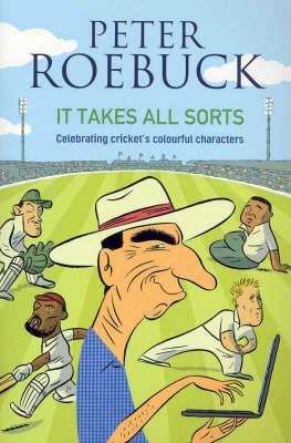 Book cover of It TAKES ALL SORTS : Celebrating Cricket’s Colourful Characters