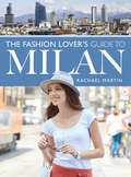 The Fashion Lover's Guide to Milan (City Guides)