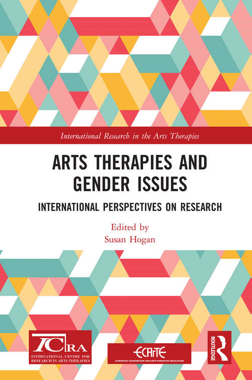 Arts Therapies and Gender Issues: International Perspectives on Research (International Research in the Arts Therapies)