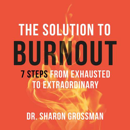 Book cover of The Solution to Burnout: 7 steps from exhausted to extraordinary