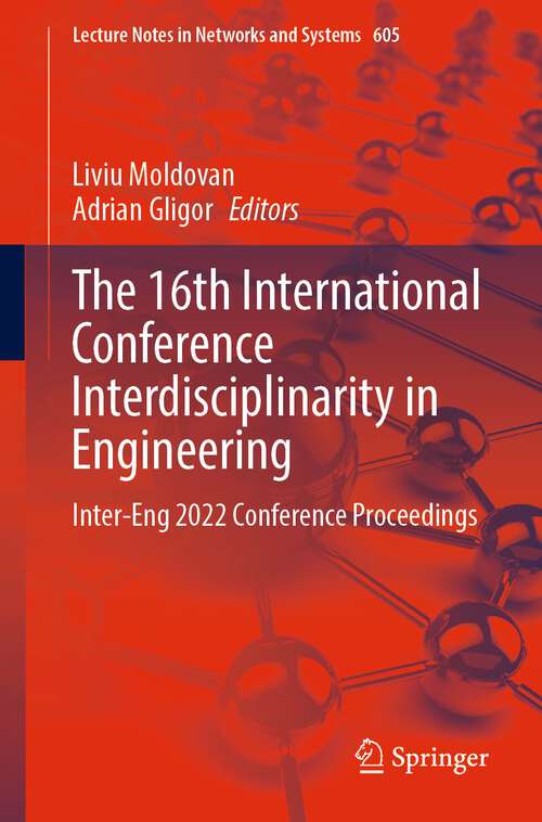 Book cover of The 16th International Conference Interdisciplinarity in Engineering: Inter-Eng 2022 Conference Proceedings (1st ed. 2023) (Lecture Notes in Networks and Systems #605)