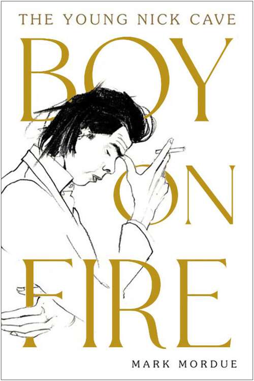 Book cover of Boy on Fire: The Young Nick Cave