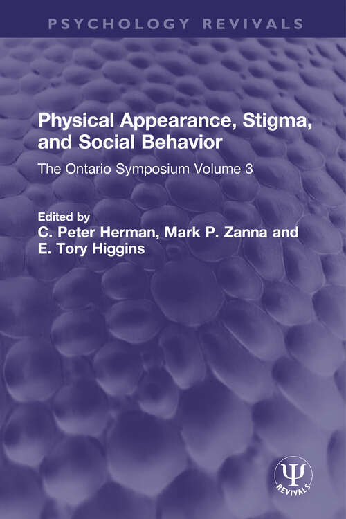 Physical Appearance, Stigma, and Social Behavior: The Ontario Symposium Volume 3 (Psychology Revivals)
