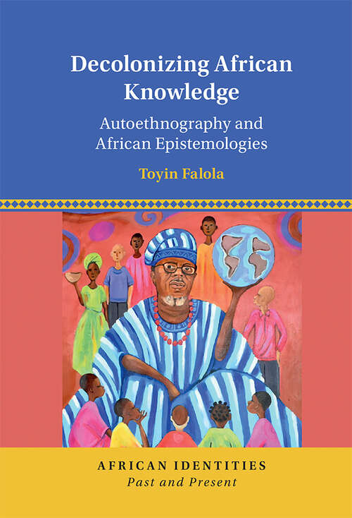 Book cover of Decolonizing African Knowledge: Autoethnography and African Epistemologies (African Identities: Past and Present)