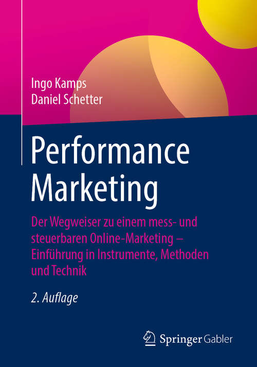 Book cover of Performance Marketing: Der Wegweiser zu einem mess- und steuerbaren Online-Marketing – Einführung in Instrumente, Methoden und Technik (2. Aufl. 2020)