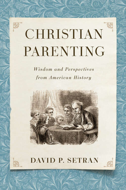 Book cover of Christian Parenting: Wisdom and Perspectives from American History