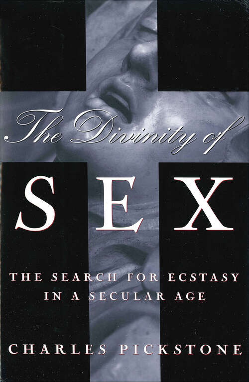 Book cover of The Divinity of Sex: The Search For Ecstacy In A Secular Age