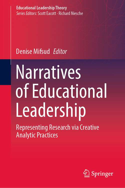 Book cover of Narratives of Educational Leadership: Representing Research via Creative Analytic Practices (1st ed. 2021) (Educational Leadership Theory)