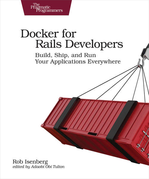 Book cover of Docker for Rails Developers: Build, Ship, and Run Your Applications Everywhere