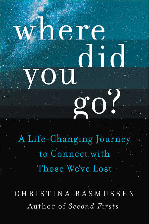 Book cover of Where Did You Go?: A Life-Changing Journey to Connect with Those We've Lost