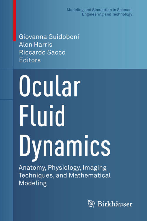 Ocular Fluid Dynamics: Anatomy, Physiology, Imaging Techniques, and Mathematical Modeling (Modeling and Simulation in Science, Engineering and Technology)