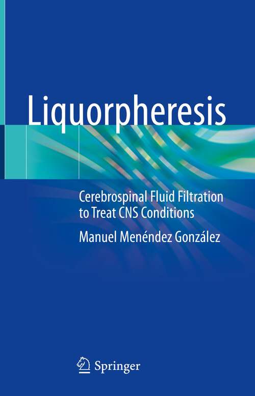 Book cover of Liquorpheresis: Cerebrospinal Fluid Filtration to Treat CNS Conditions (1st ed. 2023)