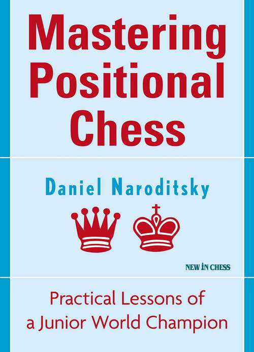 Book cover of Mastering Positional Chess: Practical Lessons of a Junior World Champion