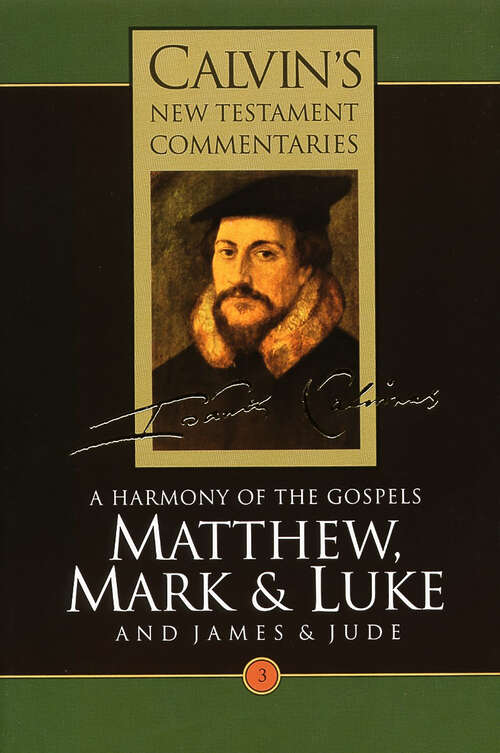 Book cover of Matthew, Mark, & Luke: A Harmony of the Gospels (Calvin’s New Testament Commentaries (CNTC))
