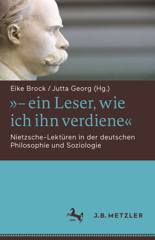Book cover of "- ein Leser, wie ich ihn verdiene": Nietzsche-Lektüren in der deutschen Philosophie und Soziologie (1. Aufl. 2019)