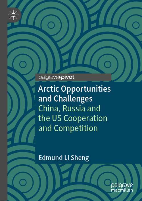 Arctic Opportunities and Challenges: China, Russia and the US Cooperation and Competition