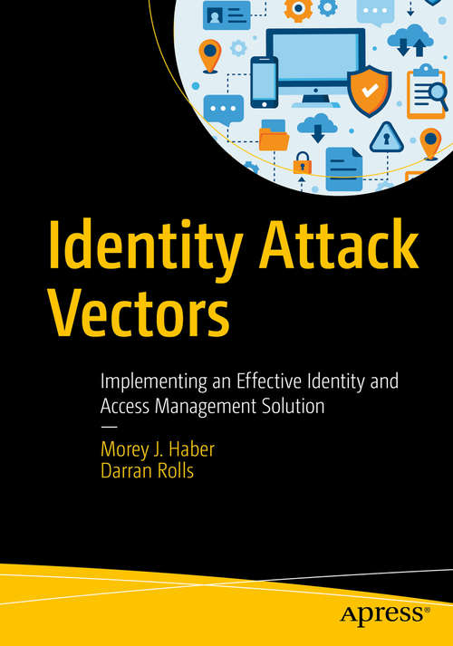 Book cover of Identity Attack Vectors: Implementing an Effective Identity and Access Management Solution (1st ed.)
