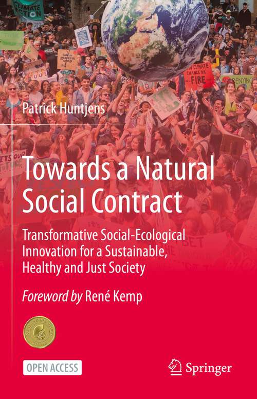 Book cover of Towards a Natural Social Contract: Transformative Social-Ecological Innovation for a Sustainable, Healthy and Just Society (1st ed. 2021)