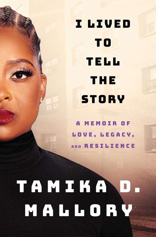 Book cover of I Lived to Tell the Story: A Memoir of Love, Legacy, and Resilience