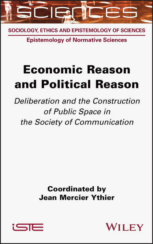 Economic Reason and Political Reason: Deliberation and the Construction of Public Space in the Society of Communication