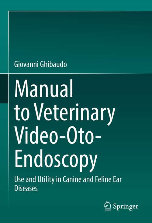 Book cover of Manual to Veterinary Video-Oto-Endoscopy: Use and Utility in Canine and Feline Ear Diseases (1st ed. 2022)