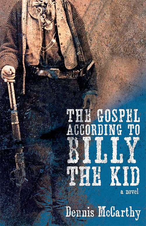 Book cover of The Gospel According to Billy the Kid: A Novel