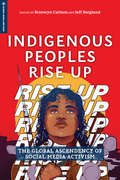 Indigenous Peoples Rise Up: The Global Ascendency of Social Media Activism (Global Media and Race)