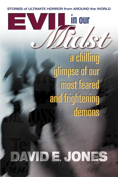 Book cover of Evil in Our Midst: A Chilling Glimpse of Our Most Feared and Frightening Demons