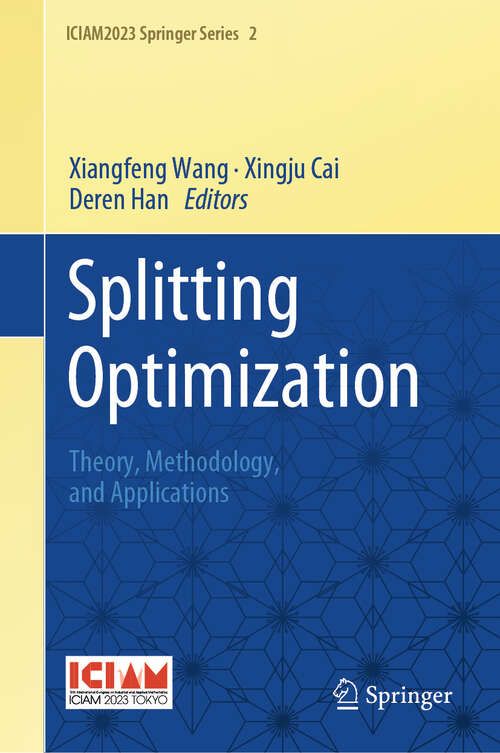 Book cover of Splitting Optimization: Theory, Methodology, and Applications (ICIAM2023 Springer Series #2)