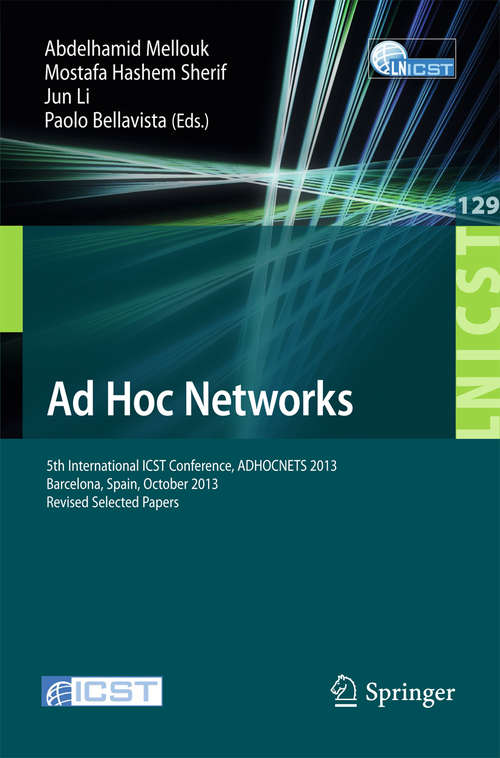 Ad Hoc Networks: 5th International ICST Conference, ADHOCNETS 2013, Barcelona, Spain, October 2013, Revised Selected Papers (Lecture Notes of the Institute for Computer Sciences, Social Informatics and Telecommunications Engineering #129)
