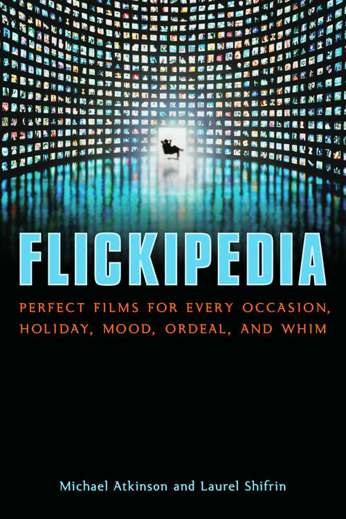 Book cover of Flickipedia: Perfect Films for Every Occasion, Holiday, Mood, Ordeal, and Whim